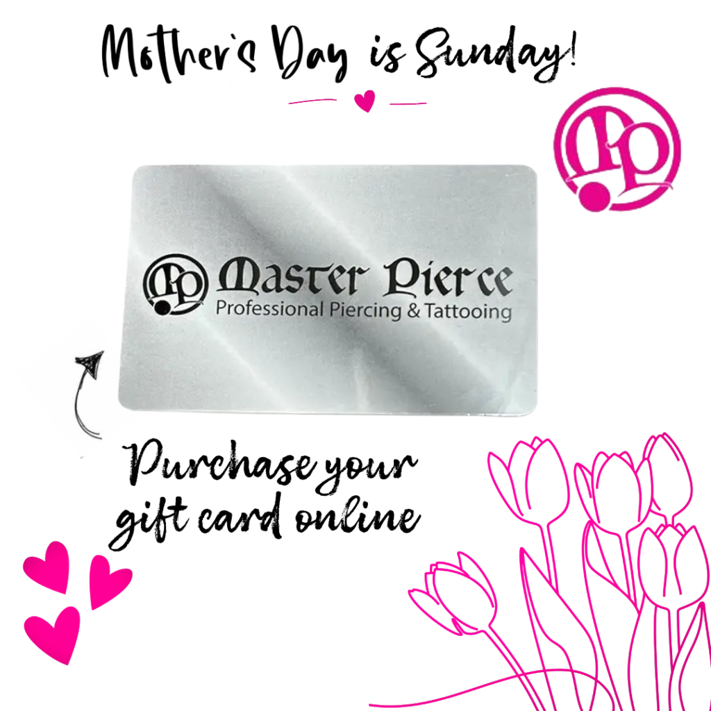 A promotional image for Master Pierce, featuring a gift card with the text Master Pierce Professional Piercing & Tattooing. Mothers Day is Sunday! is written at the top, with hearts, tulips, and a message to purchase a gift card online.