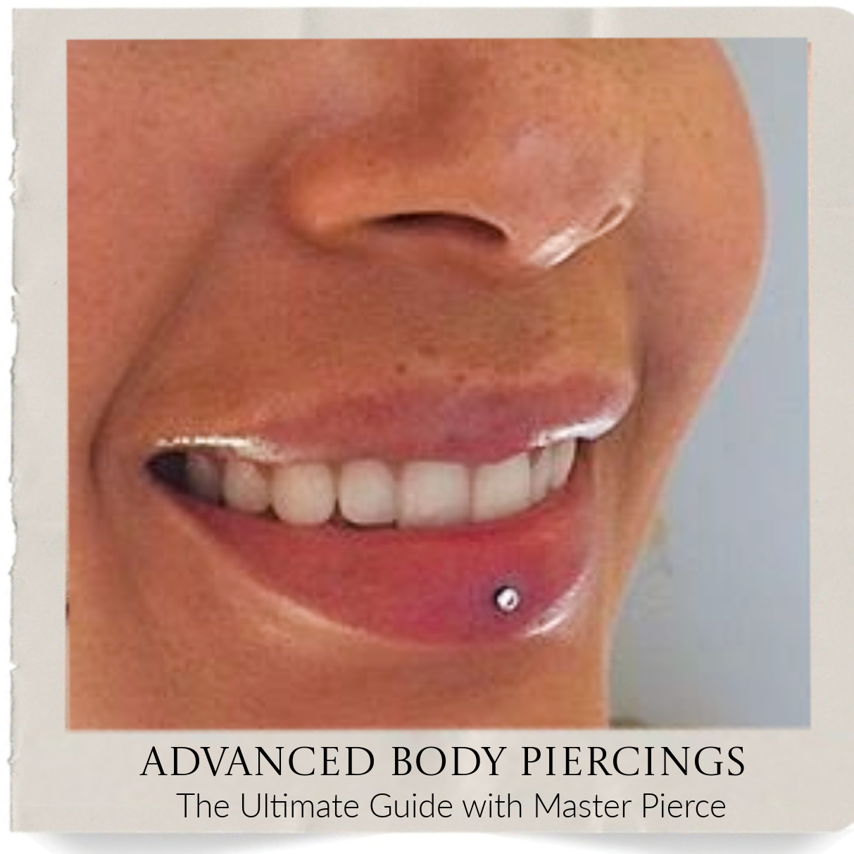 A close-up of a smiling person with a silver labret piercing below their bottom lip. Text below reads: ADVANCED BODY PIERCINGS The Ultimate Guide with Master Pierce..